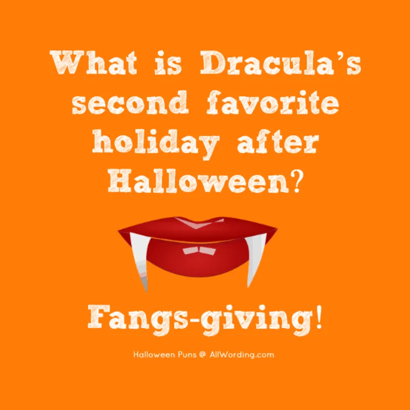 What is Dracula's second favorite holiday after Halloween? Fangs-giving!