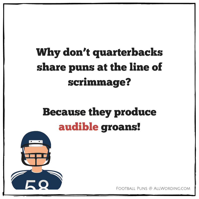 Why don't quarterbacks share puns at the line of scrimmage? Because they produce audible groans!