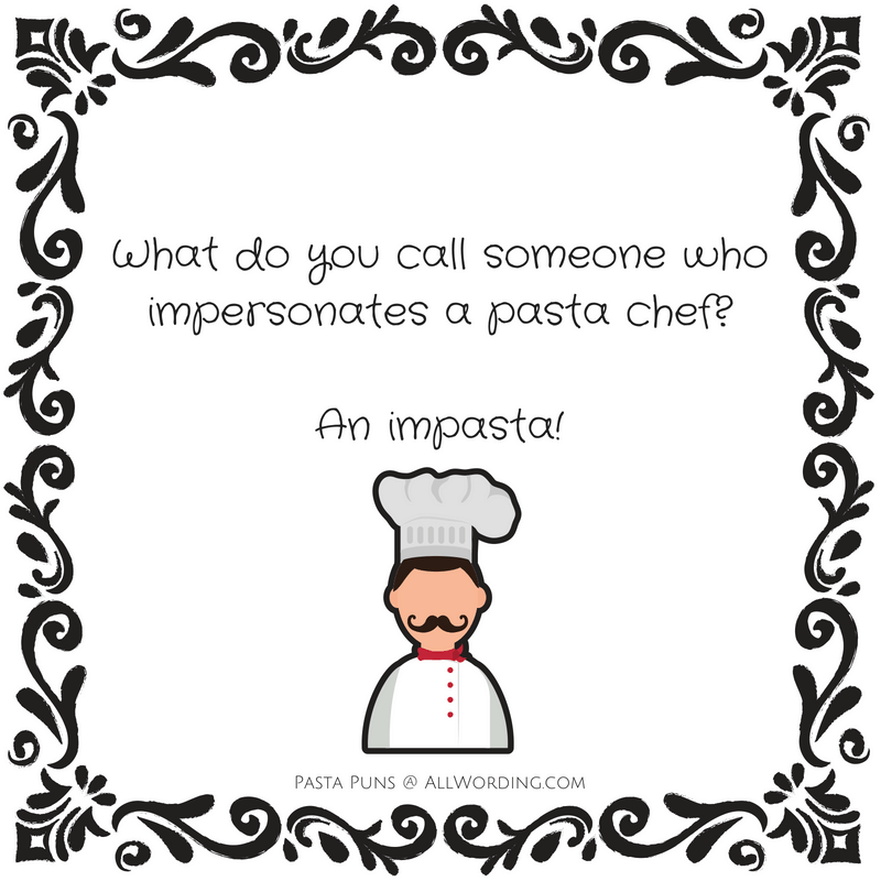 What do you call someone who impersonates a pasta chef? An impasta!