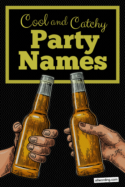 The Big Bad List Of Cool And Catchy Party Names Allwording Com