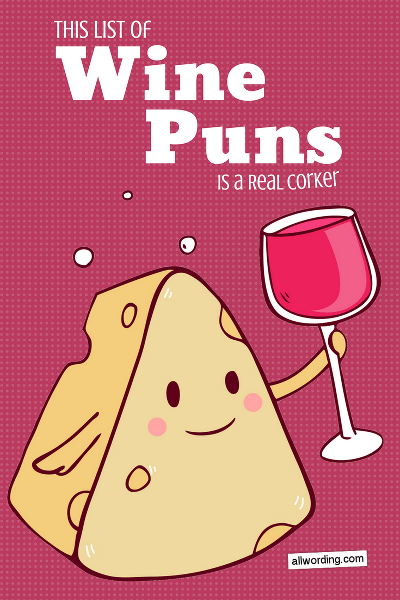 A list of funny wine puns for use in captions, birthday wishes, holiday greetings, or just for your personal amusement