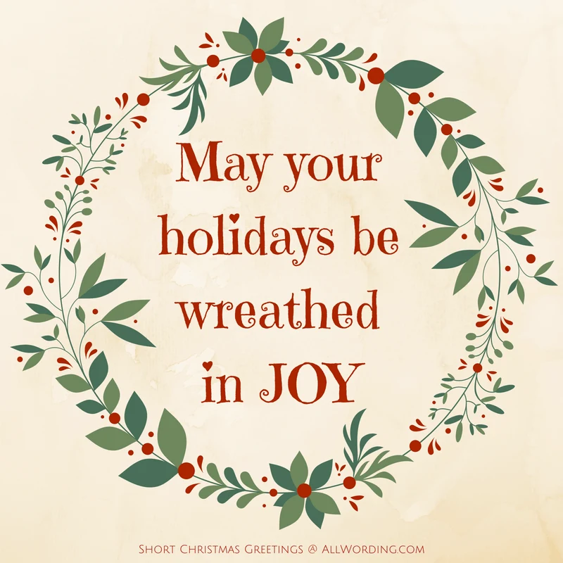 May your holidays be wreathed in joy.