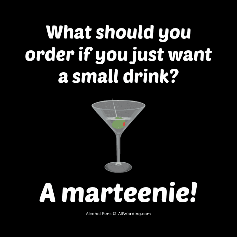 What should you order if you just want a small drink? A marteenie!