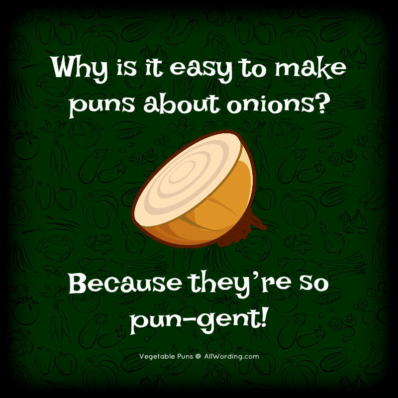 Why is it easy to make puns about onions? Because they're so pun-gent!