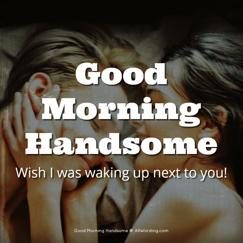 good-morning-handsome-30-flirty-messages-for-your-man-allwording