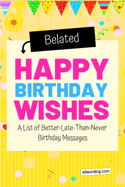 The Big List Of Belated Birthday Wishes Allwording Com