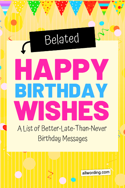 The Big List of Belated Birthday Wishes » AllWording.com
