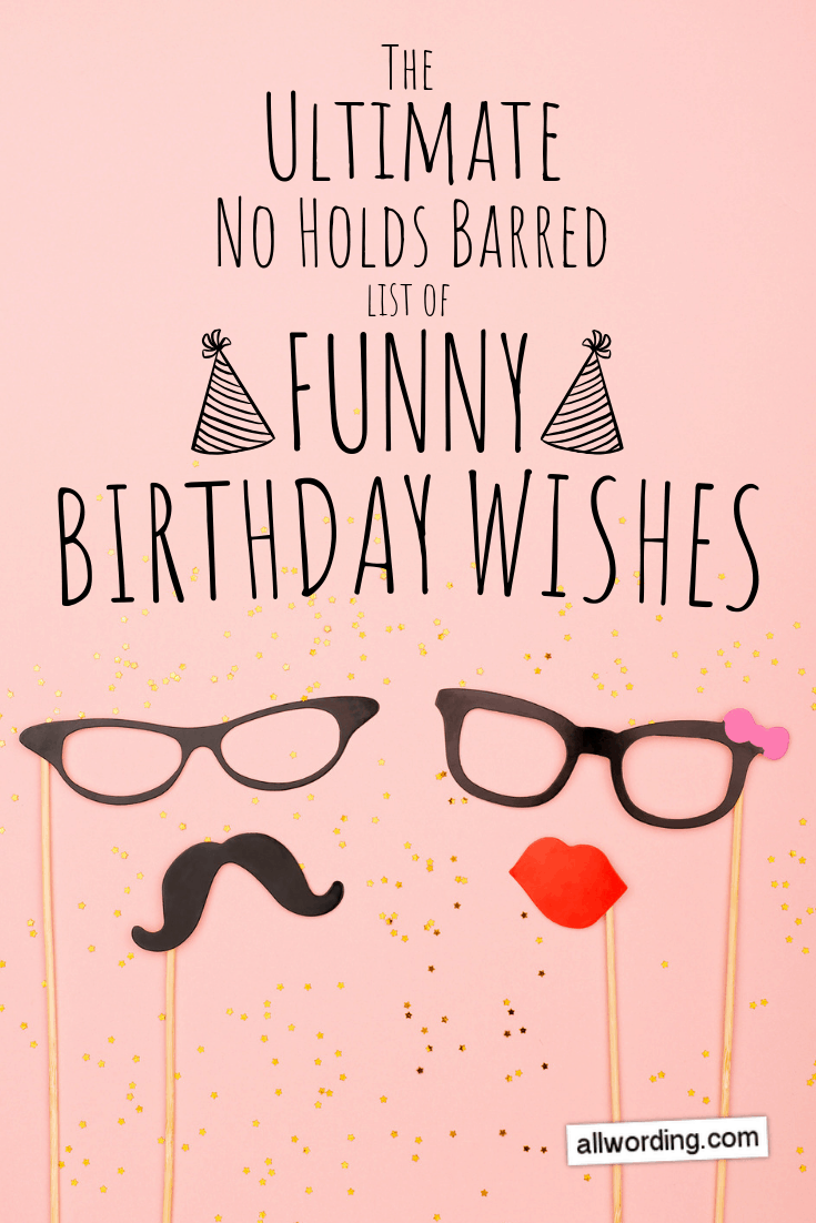 The Ultimate, NoHoldsBarred List of Funny Birthday Wishes