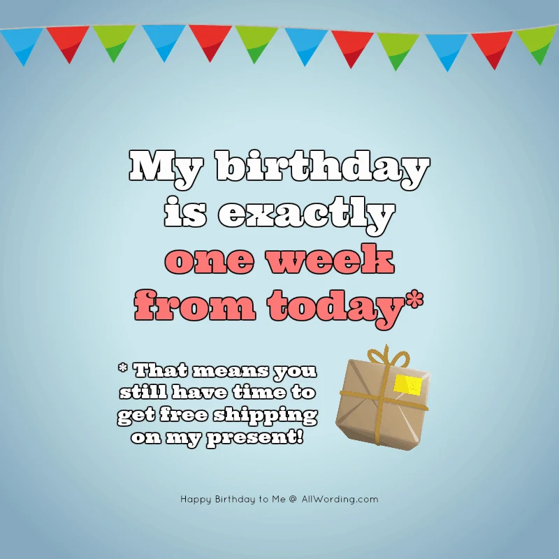 My birthday is exactly one week from today. That means you still have time to get free shipping on my present!
