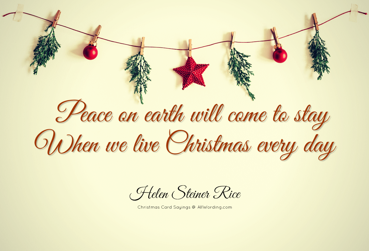 Peace on earth will come to stay when we live Christmas every day. - Helen Steiner Rice