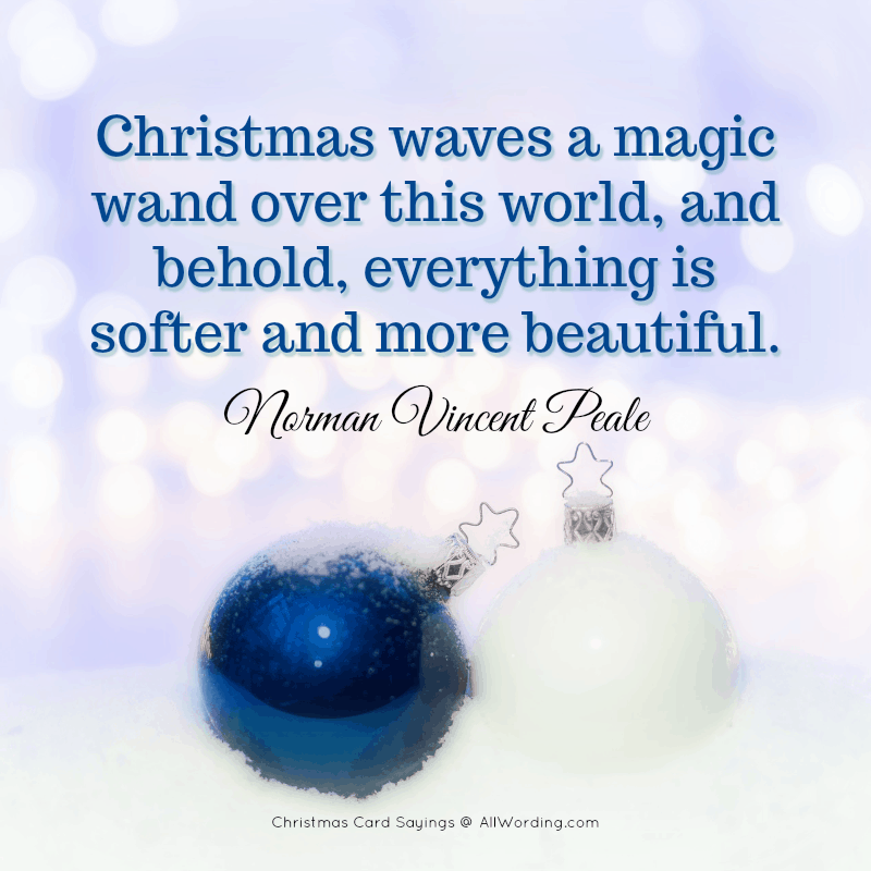 Christmas waves a magic wand over this world, and behold, everything is softer and more beautiful. - Norman Vincent Peale