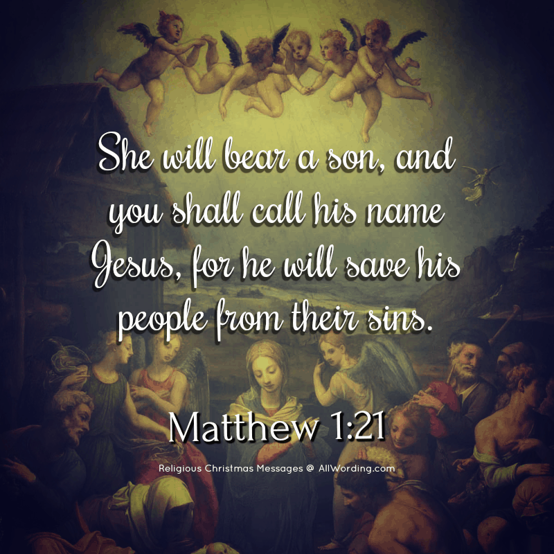 She will bear a son, and you shall call his name Jesus, for he will save his people from their sins. - Matthew 1:21