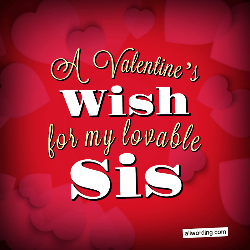 Here's a Valentine's wish for my lovable sis!