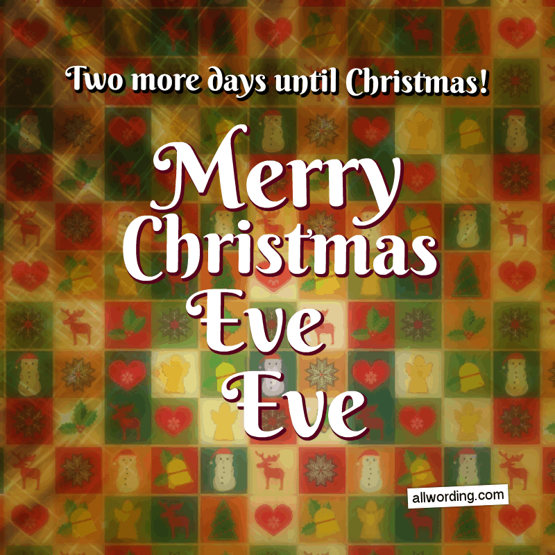 Two more days until Christmas! Merry Christmas Eve Eve!