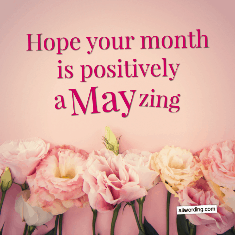 Hope your month is positively a-May-zing!