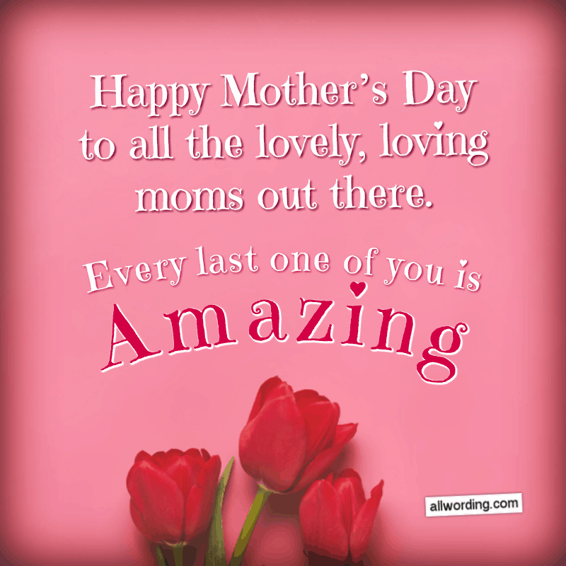 Happy Mother's Day to all the lovely, loving moms out there. Every last one of you is amazing.