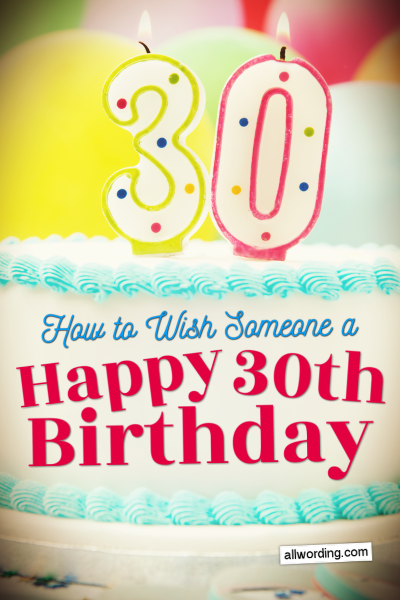 30 Ways To Wish Someone A Happy 30th Birthday Allwording Com