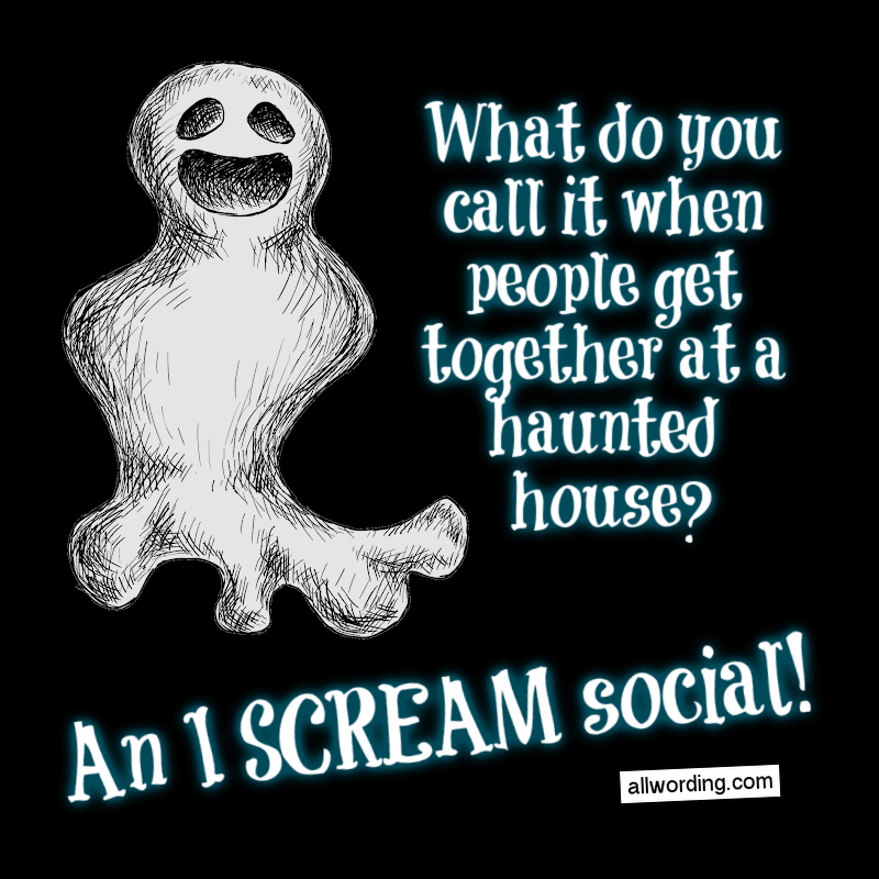 What do you call it when people get together at a haunted house? An I SCREAM social!