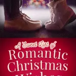 A list of romantic Christmas wishes for a husband, wife, boyfriend, girlfriend, etc.