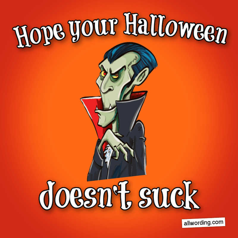Hope your Halloween doesn't suck.