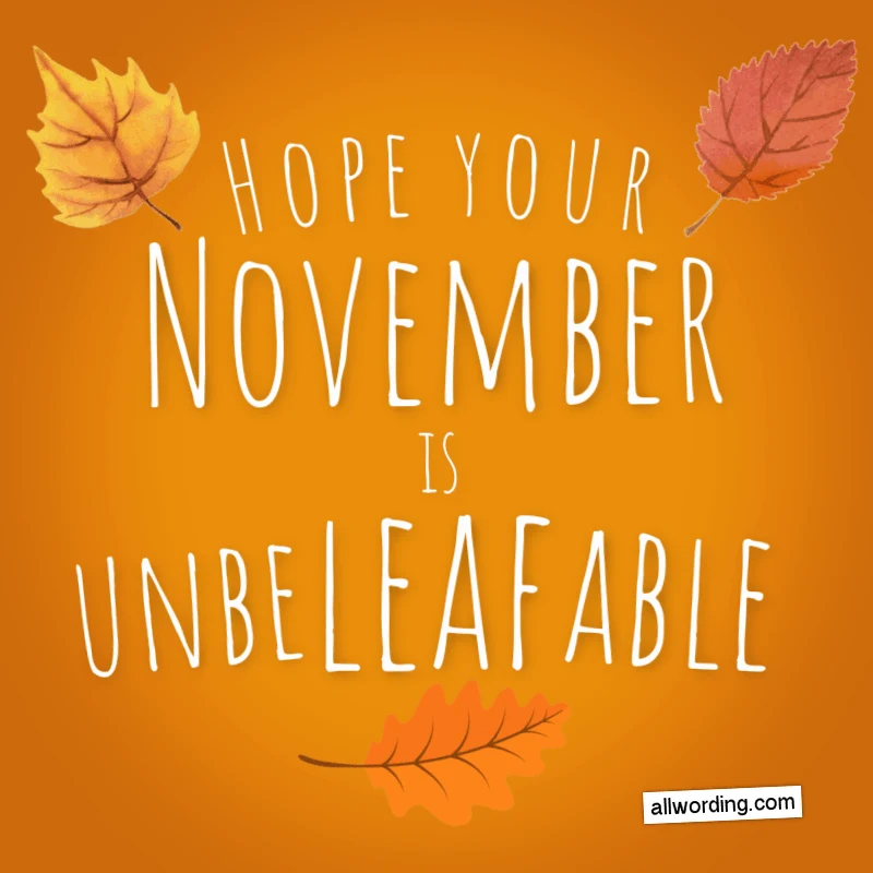 Hope your November is unbe-leaf-able!