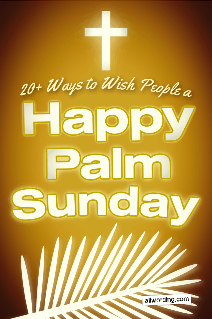 Inspirational Ways to Wish Everyone a Happy Palm Sunday »