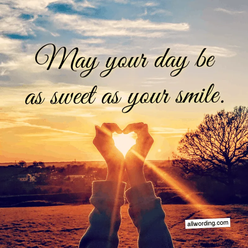 May your day be as sweet as your smile.