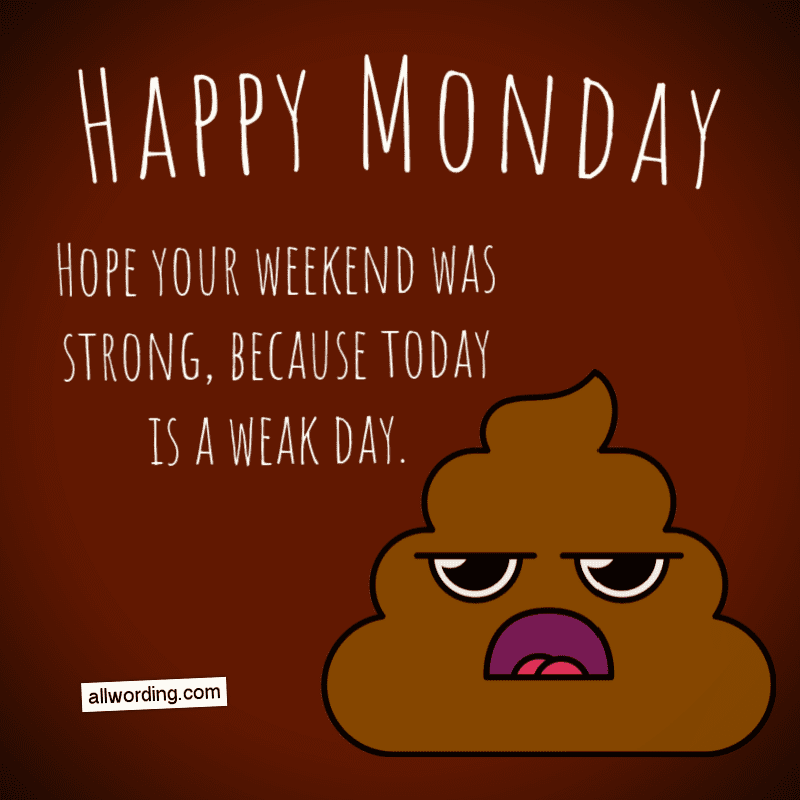 Hope your weekend was strong, because today is a weak day.