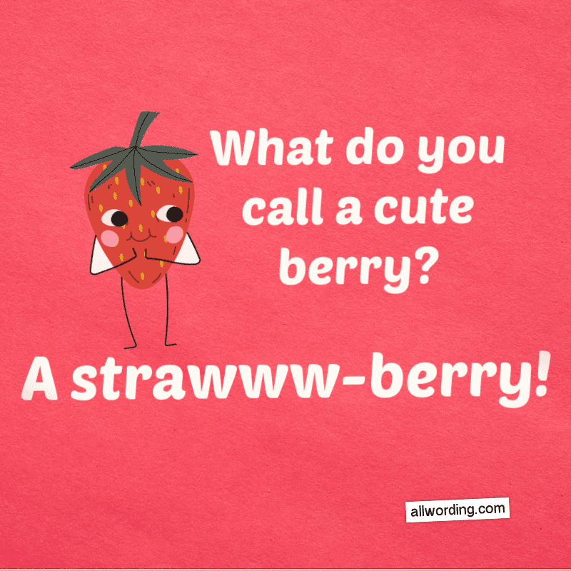 What do you call a cute berry? A strawww-berry!