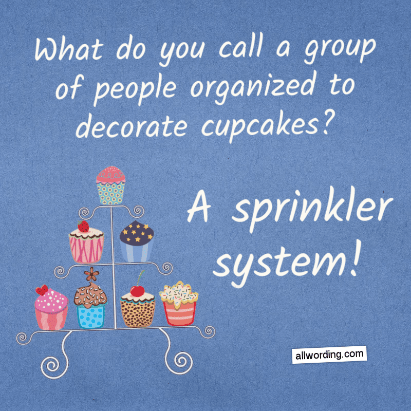 What do you call a group of people organized to decorate cupcakes? A sprinkler system!