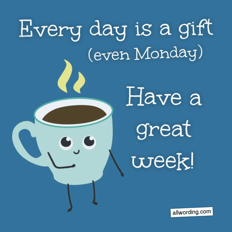 Every day is a gift (even Monday). Have a great week!