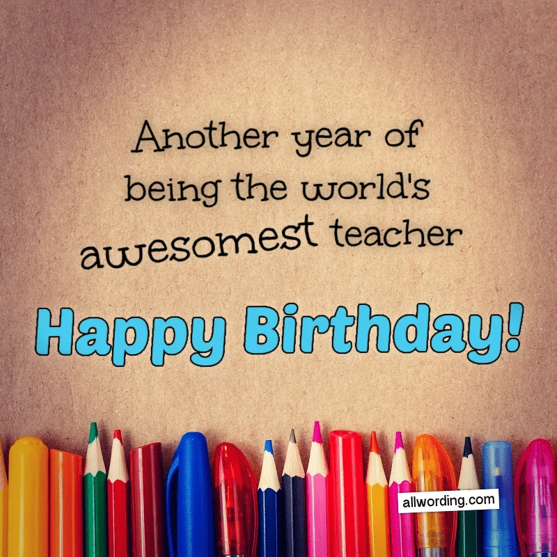 Another year of being the world's awesomest teacher. Happy Birthday!