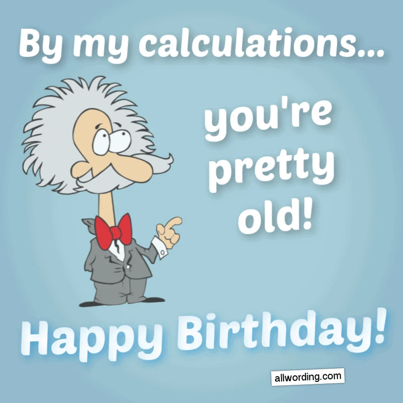 By my calculations, you're pretty old! Happy Birthday!