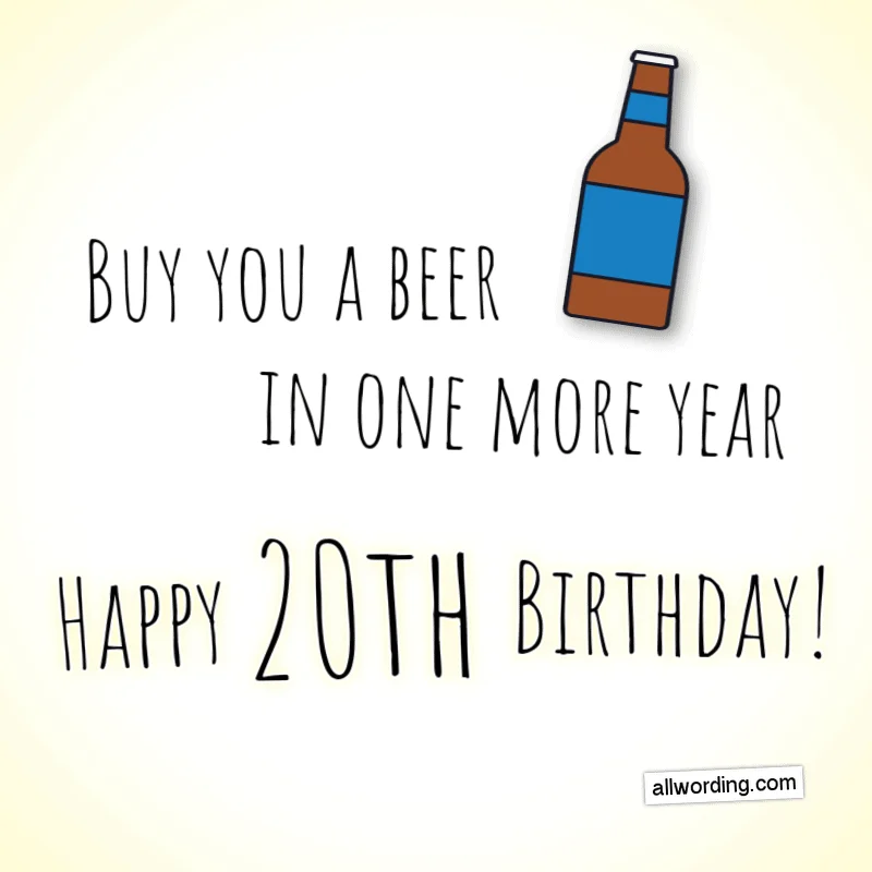 Buy you a beer in one more year! Happy 20th Birthday!