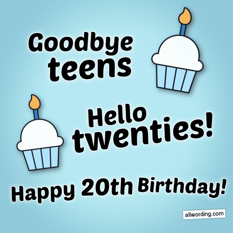 Goodbye, teens! Hello, twenties! Happy 20th Birthday!
