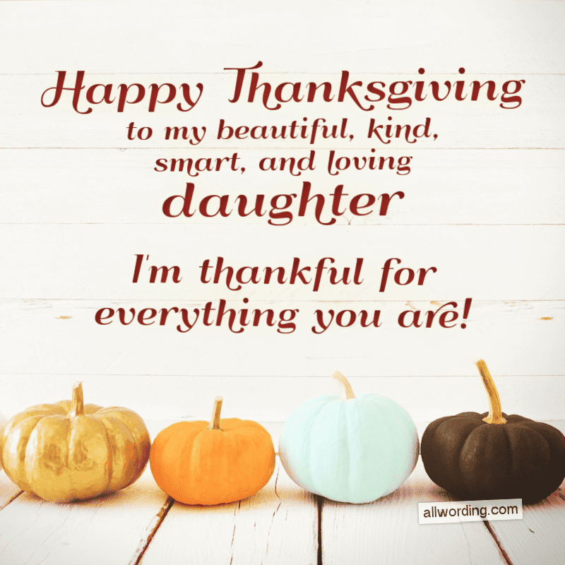 Happy Thanksgiving to my beautiful, kind, smart, and loving daughter. I'm thankful for everything you are.