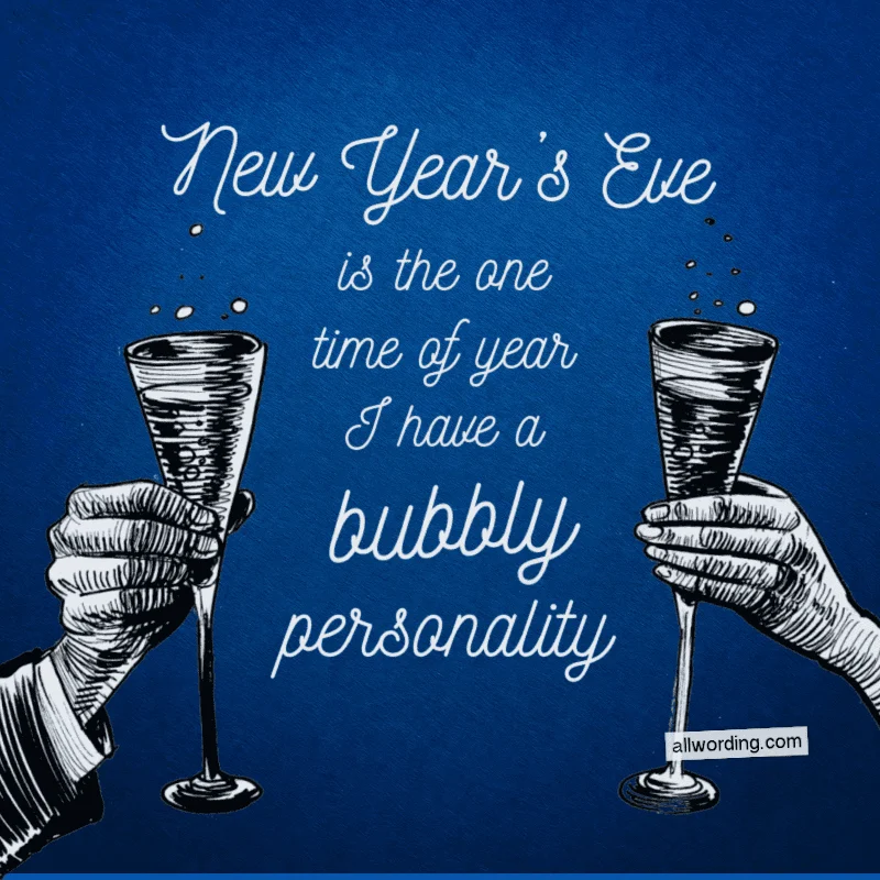 New Year's Eve is the one time of year I have a bubbly personality