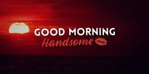 Feature image for article on ways to say Good Morning Handsome