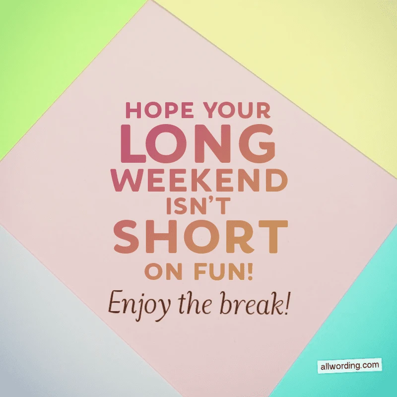 Hope your long weekend isn't short on fun! Enjoy the break!