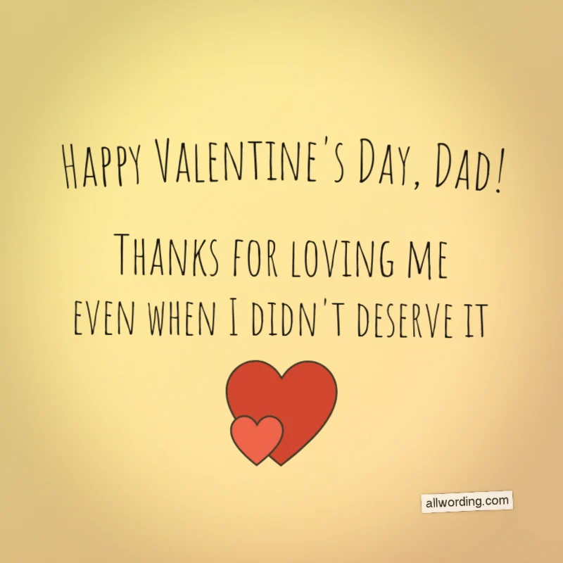 I can heart-ly believe how lucky I am to have a Dad like you. Happy Valentine's Day!