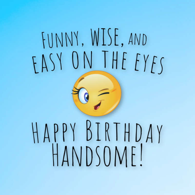 Funny, wise, and easy on the eyes. Happy Birthday, handsome!
