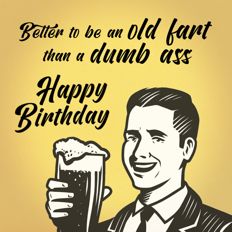 Happy Birthday, Old Man! 35 Brutally Funny Birthday Wishes For Him »  