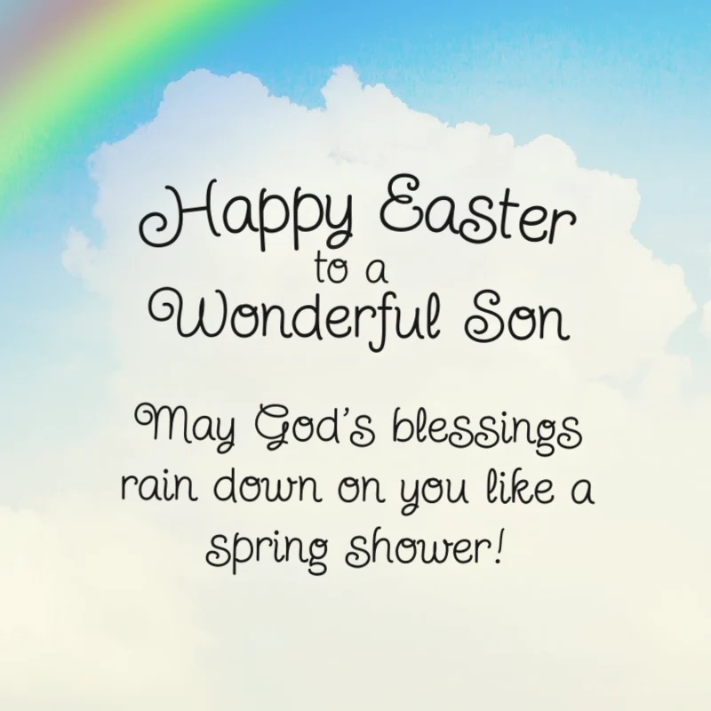 Happy Easter to a wonderful son. May God's blessings rain down on you like a spring shower!