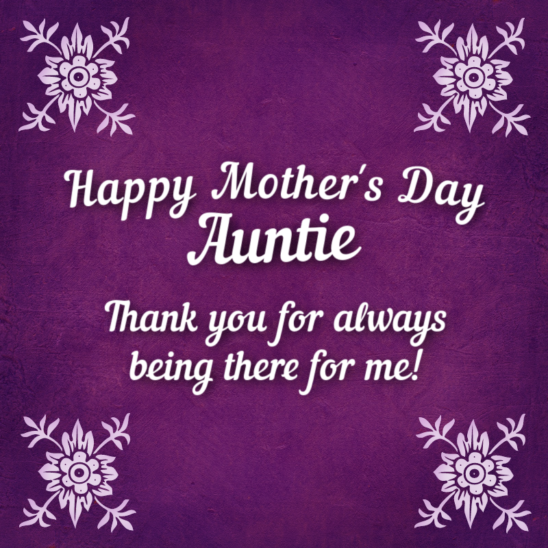 Happy Mother's Day, Auntie. Thank you for always being there for me!