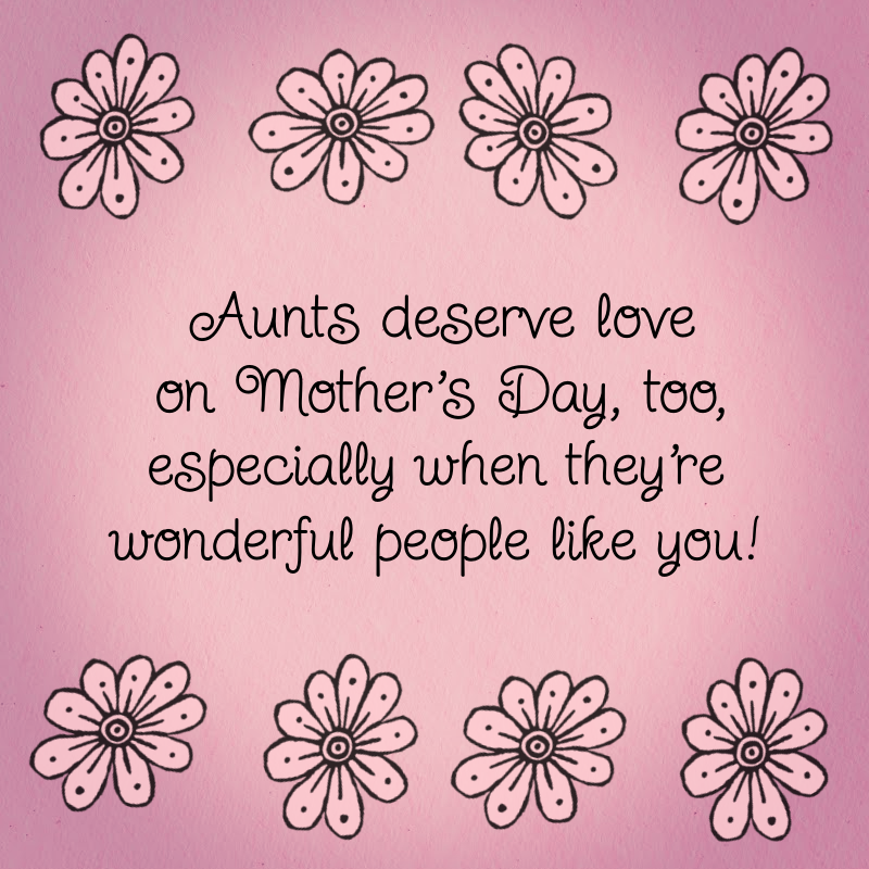 Aunts deserve love on Mother's Day too, especially when they're wonderful people like you!