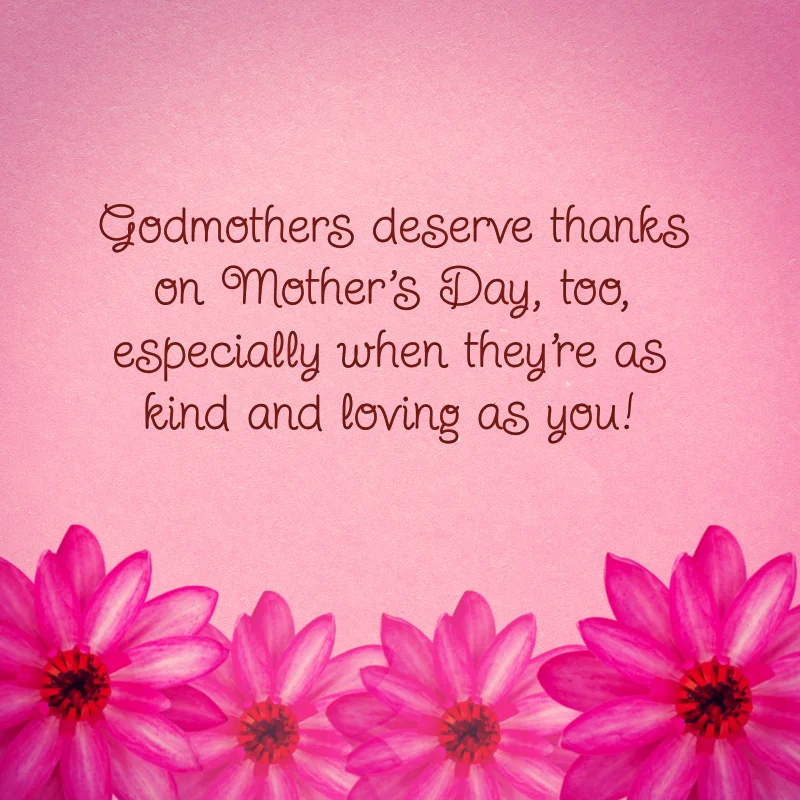 Godmothers deserve thanks on Mother's Day, too, especially when they're as kind and loving as you!
