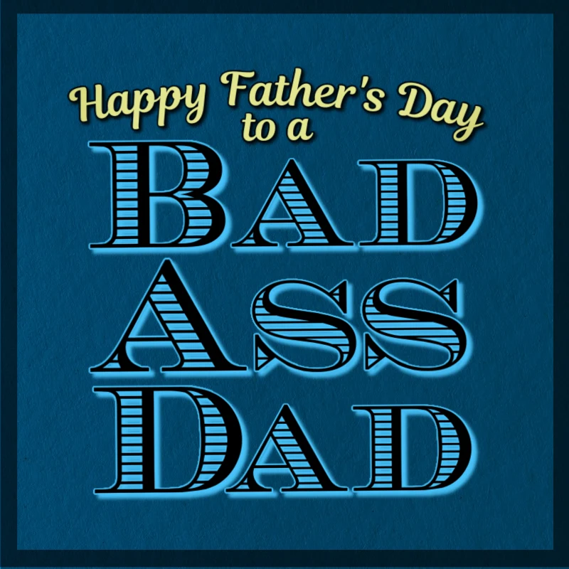 Happy Father's Day to a bad ass dad.