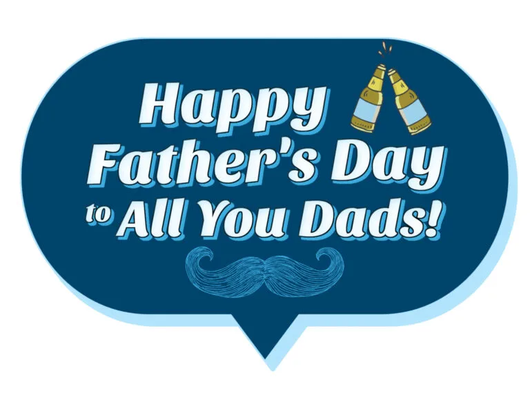 Let’s Say Happy Father’s Day to All the Dads Out There