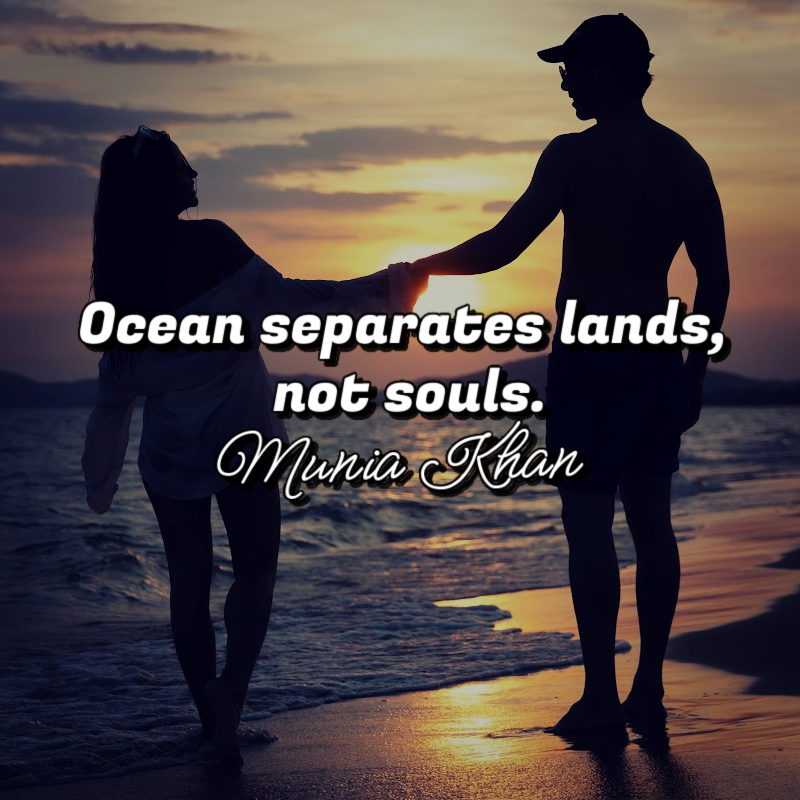 Ocean separates lands, not souls. - Munia Khan