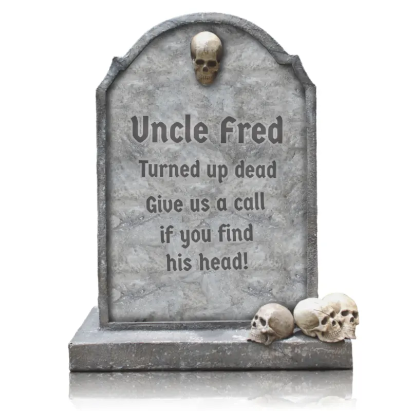 Uncle Fred, Turned up dead, Give us a call if you find his head!